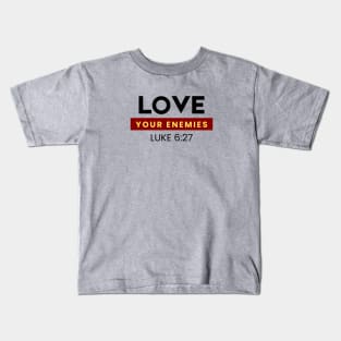 Love Your Enemies | Christian Saying Kids T-Shirt